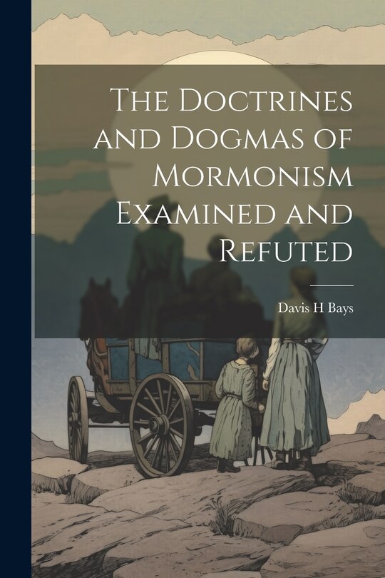 Front cover_The Doctrines and Dogmas of Mormonism Examined and Refuted