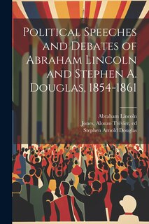 Couverture_Political Speeches and Debates of Abraham Lincoln and Stephen A. Douglas, 1854-1861