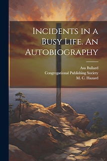 Front cover_Incidents in a Busy Life. An Autobiography