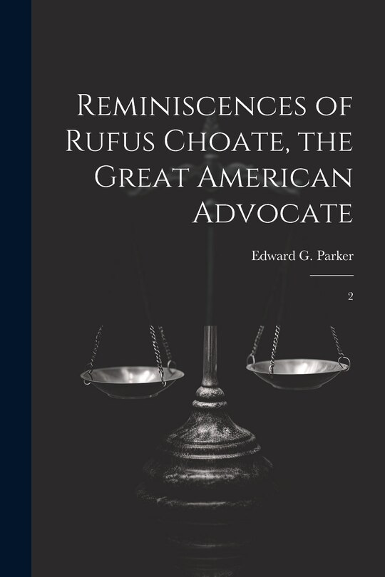 Front cover_Reminiscences of Rufus Choate, the Great American Advocate
