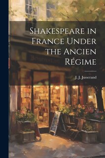 Front cover_Shakespeare in France Under the Ancien Régime