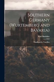 Front cover_Southern Germany (Wurtemberg and Bavaria); Handbook for Travellers