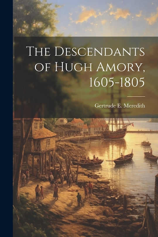 Front cover_The Descendants of Hugh Amory, 1605-1805
