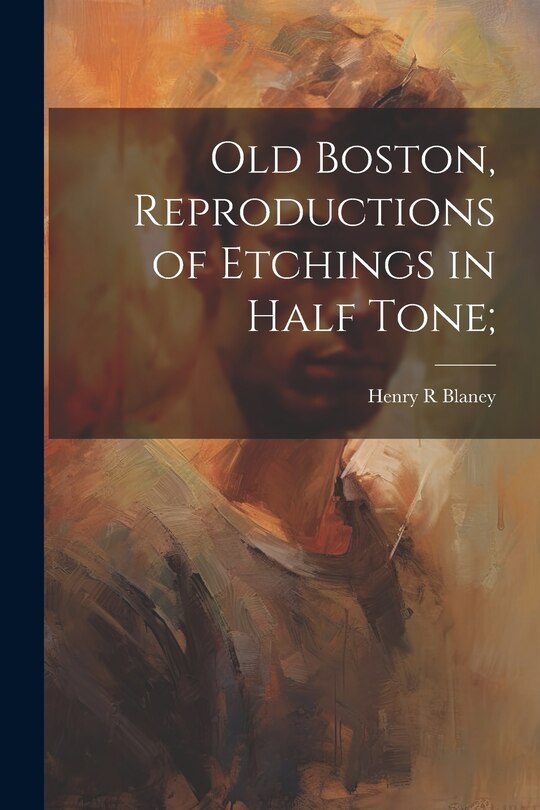 Front cover_Old Boston, Reproductions of Etchings in Half Tone;