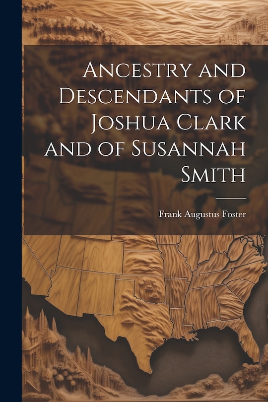 Couverture_Ancestry and Descendants of Joshua Clark and of Susannah Smith
