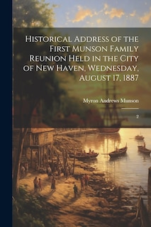 Front cover_Historical Address of the First Munson Family Reunion Held in the City of New Haven, Wednesday, August 17, 1887