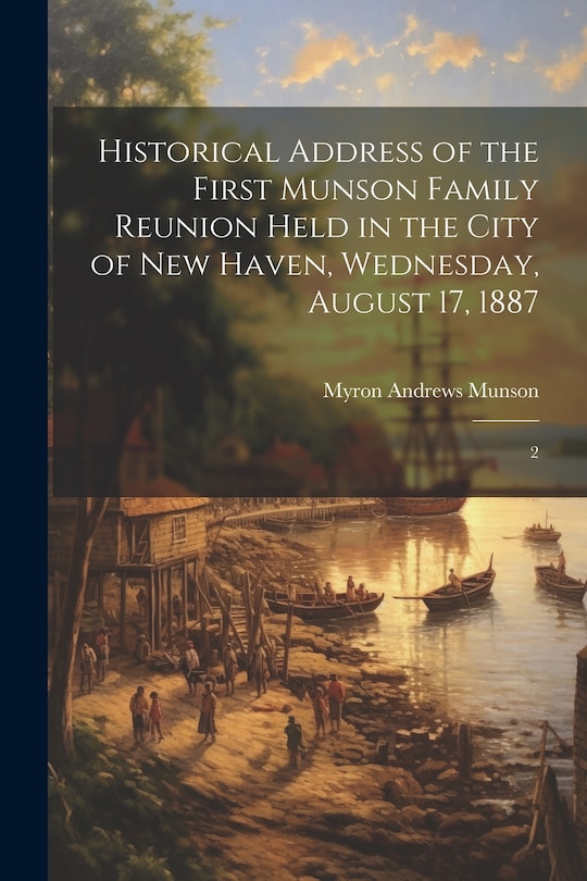 Front cover_Historical Address of the First Munson Family Reunion Held in the City of New Haven, Wednesday, August 17, 1887