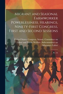 Couverture_Migrant and Seasonal Farmworker Powerlessness. Hearings, Ninety-first Congress, First and Second Sessions