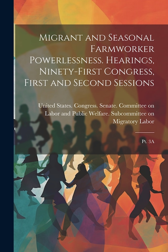 Couverture_Migrant and Seasonal Farmworker Powerlessness. Hearings, Ninety-first Congress, First and Second Sessions