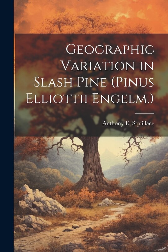 Front cover_Geographic Variation in Slash Pine (Pinus Elliottii Engelm.)