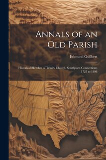 Couverture_Annals of an old Parish; Historical Sketches of Trinity Church, Southport, Connecticut, 1725 to 1898