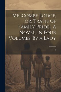 Front cover_Melcombe Lodge; or, Traits of Family Pride!