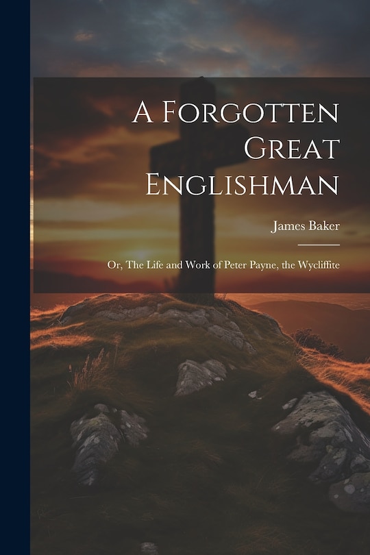 Couverture_A Forgotten Great Englishman; or, The Life and Work of Peter Payne, the Wycliffite