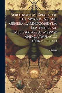 Couverture_Afrotropical Species of the Myrmicine ant Genera Cardiocondyla, Leptothorax, Melissotarsus, Messor and Cataulacus (Formicidae)