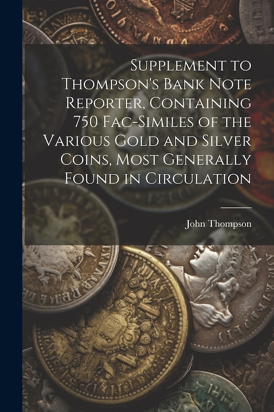 Front cover_Supplement to Thompson's Bank Note Reporter, Containing 750 Fac-similes of the Various Gold and Silver Coins, Most Generally Found in Circulation
