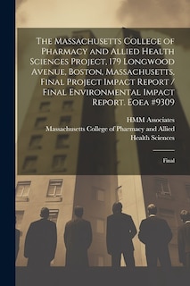 Front cover_The Massachusetts College of Pharmacy and Allied Health Sciences Project, 179 Longwood Avenue, Boston, Massachusetts, Final Project Impact Report / Final Environmental Impact Report. Eoea #9309