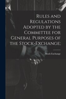 Front cover_Rules and Regulations Adopted by the Committee for General Purposes of the Stock-Exchange;