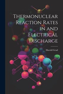 Front cover_Thermonuclear Reaction Rates in and Electrical Discharge