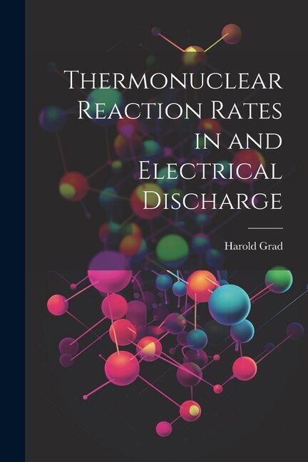 Front cover_Thermonuclear Reaction Rates in and Electrical Discharge