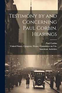 Front cover_Testimony by and Concerning Paul Corbin. Hearings
