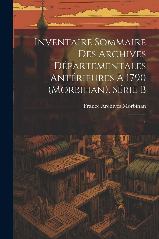 Front cover_Inventaire sommaire des Archives départementales antérieures à 1790 (Morbihan). Série B