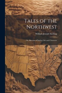 Front cover_Tales of the Northwest; or, Sketches of Indian Life and Character
