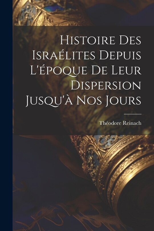Front cover_Histoire des Israélites depuis l'époque de leur dispersion jusqu'à nos jours