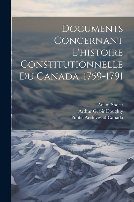 Documents concernant l'histoire constitutionnelle du Canada, 1759-1791