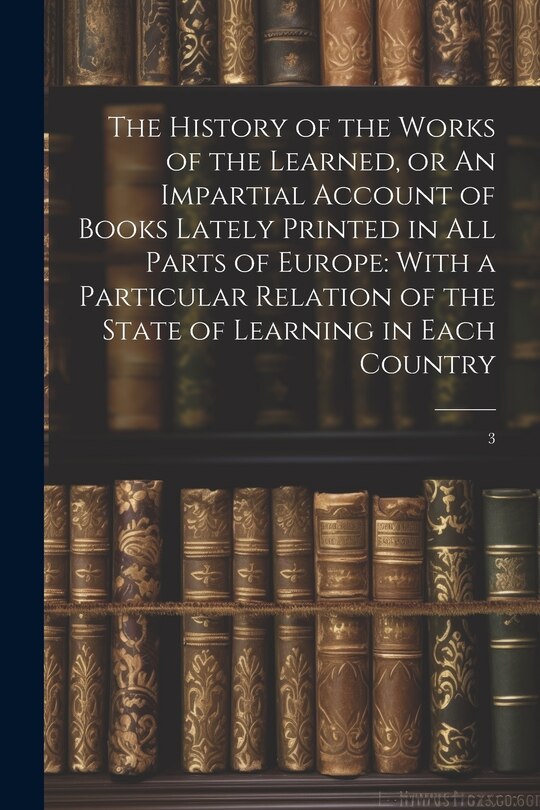 Front cover_The History of the Works of the Learned, or An Impartial Account of Books Lately Printed in all Parts of Europe