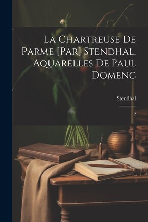 La chartreuse de Parme [par] Stendhal. Aquarelles de Paul Domenc: 2