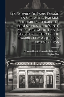 Front cover_Les pauvres de Paris, drame en sept actes par MM. Edouard Brisebarre et Eugène Nus. Représenté pour la première fois, à Paris, sur le théatre de l'Ambigu-Comique, le 5 septembre 1856