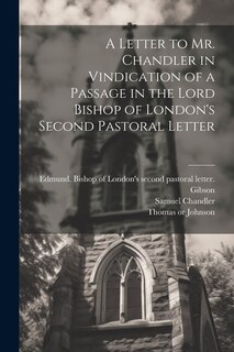 Front cover_A Letter to Mr. Chandler in Vindication of a Passage in the Lord Bishop of London's Second Pastoral Letter