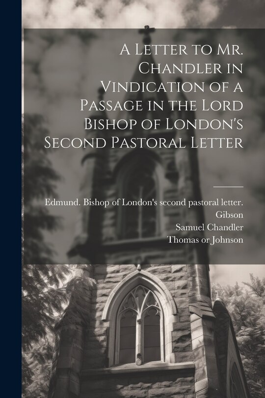 Front cover_A Letter to Mr. Chandler in Vindication of a Passage in the Lord Bishop of London's Second Pastoral Letter