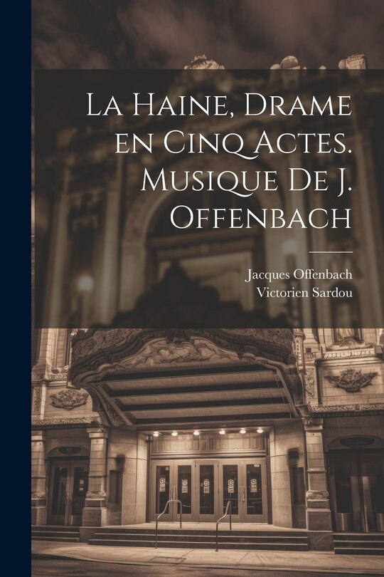 Front cover_La haine, drame en cinq actes. Musique de J. Offenbach