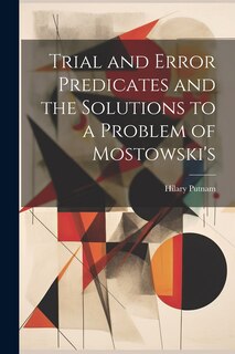 Front cover_Trial and Error Predicates and the Solutions to a Problem of Mostowski's