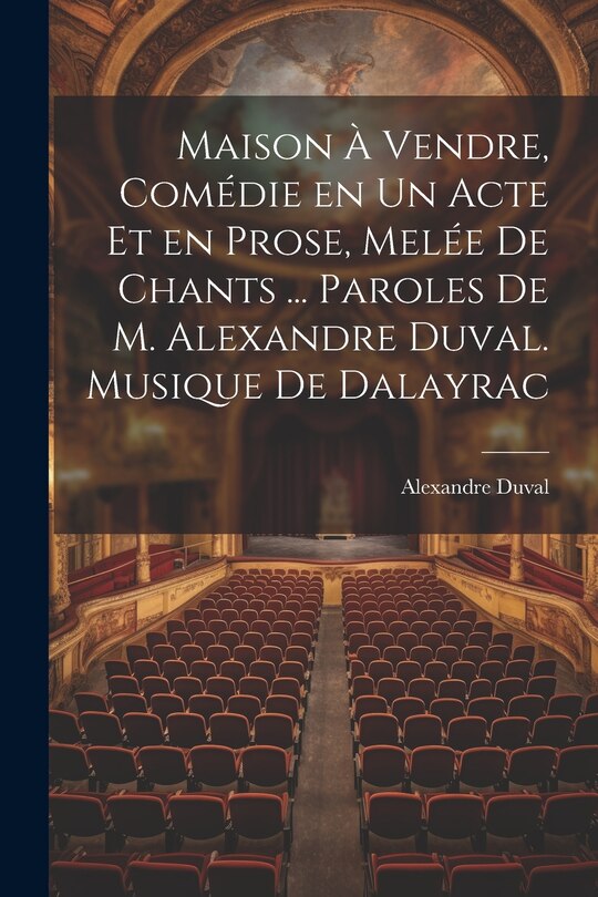 Couverture_Maison à vendre, comédie en un acte et en prose, melée de chants ... Paroles de M. Alexandre Duval. Musique de Dalayrac