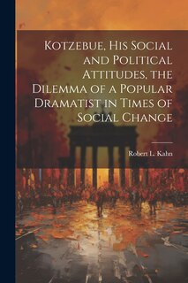 Front cover_Kotzebue, his Social and Political Attitudes, the Dilemma of a Popular Dramatist in Times of Social Change