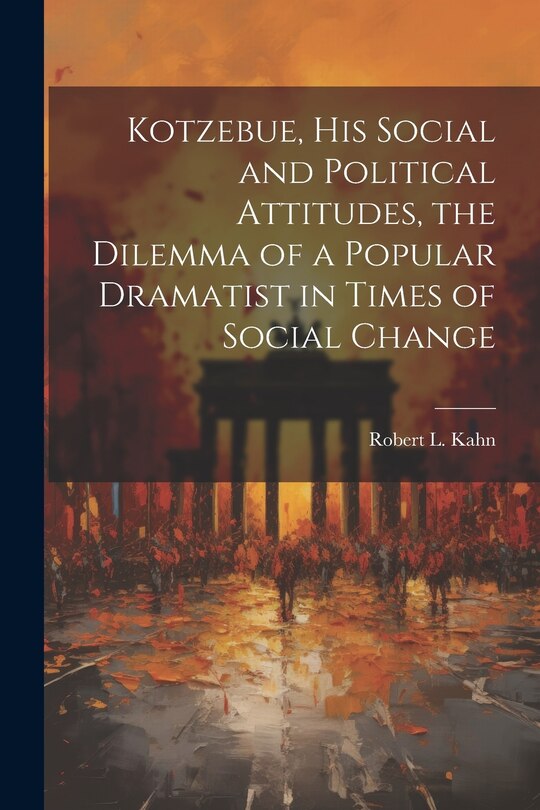 Front cover_Kotzebue, his Social and Political Attitudes, the Dilemma of a Popular Dramatist in Times of Social Change