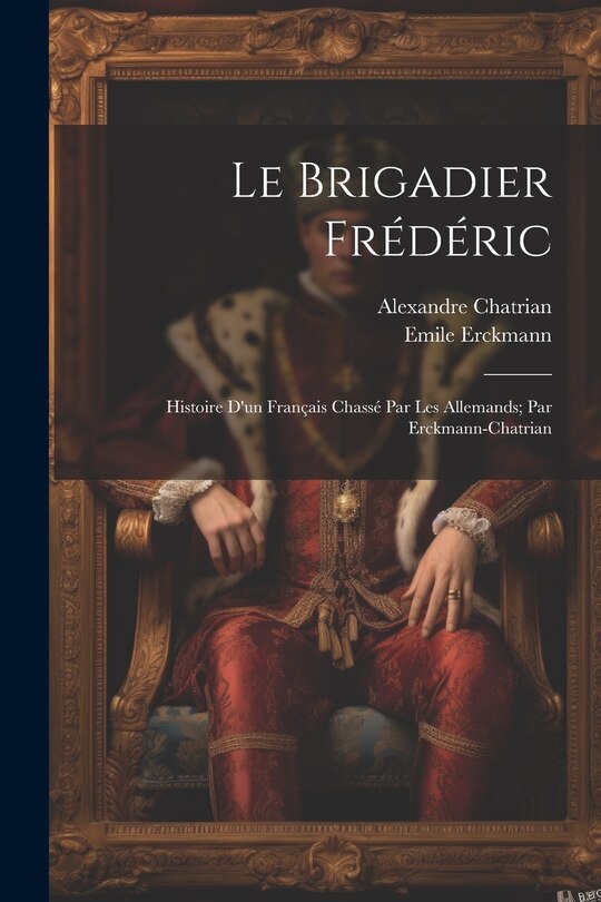 Couverture_Le brigadier Frédéric; histoire d'un français chassé par les Allemands; par Erckmann-Chatrian