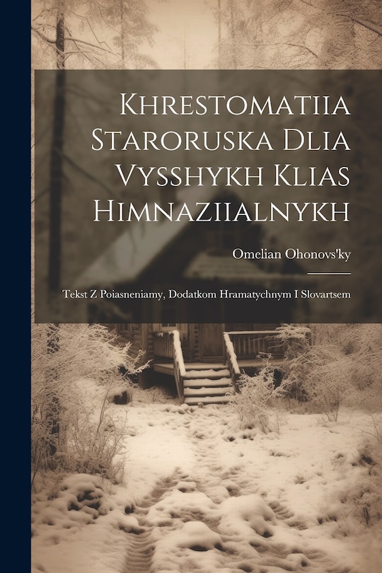Front cover_Khrestomatiia staroruska dlia vysshykh klias himnaziialnykh