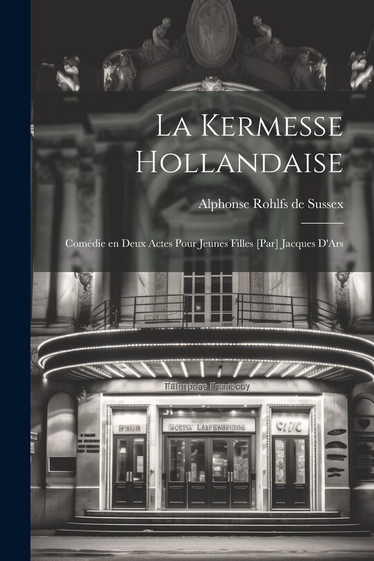 Front cover_La kermesse hollandaise; comédie en deux actes pour jeunes filles [par] Jacques D'Ars
