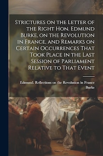 Front cover_Strictures on the Letter of the Right Hon. Edmund Burke, on the Revolution in France, and Remarks on Certain Occurrences That Took Place in the Last Session of Parliament Relative to That Event