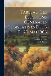 Front cover_Tableau des élections générales législatives des 6 et 20 mai 1906