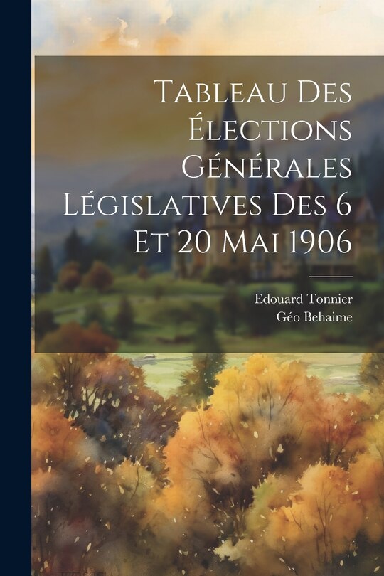 Front cover_Tableau des élections générales législatives des 6 et 20 mai 1906