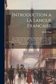 Front cover_Introduction a la Langue Francaise; ou, Fables et Contes Choisis; Anecdotes Instructives, Faits Memorables, etc. Avec un Dictionnaire de Tous les Mots Traduits en Anglais. A L'usage de la Jeunesse, et de Ceux qui Commencent a Apprendre la Langue Francaise