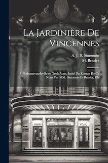 Couverture_La jardinière de Vincennes; mélodramevaudeville en trois actes, imité du roman de ce nom. Par MM. Simonnin et Brazier, fils
