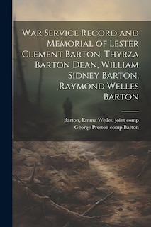 Front cover_War Service Record and Memorial of Lester Clement Barton, Thyrza Barton Dean, William Sidney Barton, Raymond Welles Barton