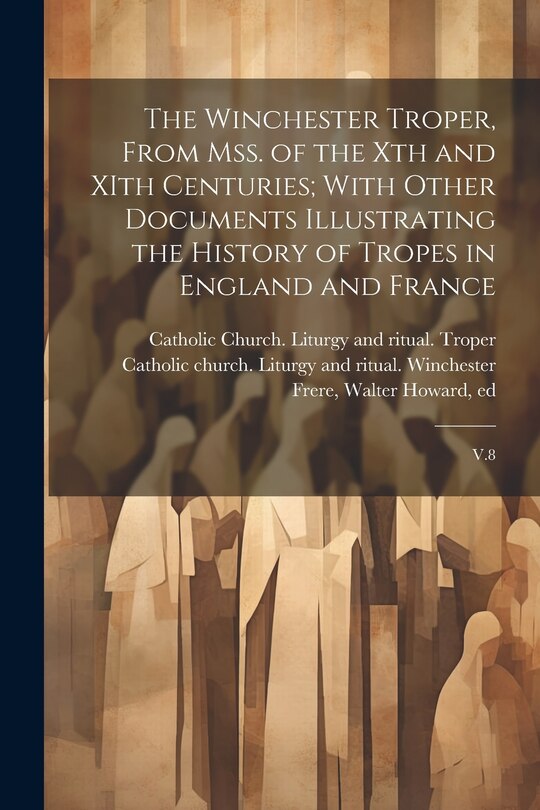 Front cover_The Winchester Troper, From mss. of the Xth and XIth Centuries; With Other Documents Illustrating the History of Tropes in England and France