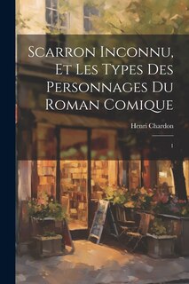 Front cover_Scarron inconnu, et les types des personnages du Roman comique