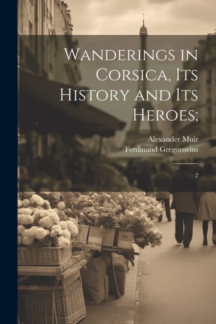 Couverture_Wanderings in Corsica, its History and its Heroes;
